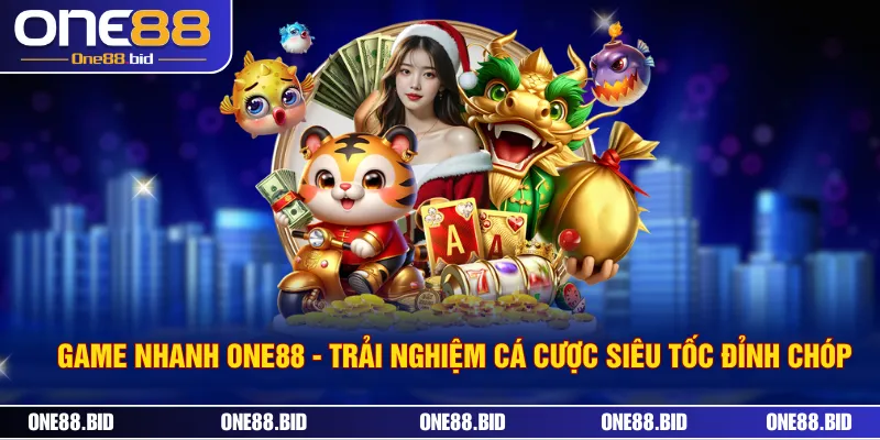 Game Nhanh ONE88 - Trải Nghiệm Cá Cược Siêu Tốc Đỉnh Chóp